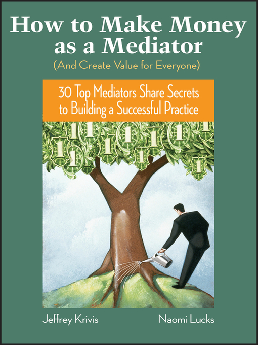 Title details for How to Make Money as a Mediator (And Create Value for Everyone) by Jeffrey Krivis - Available